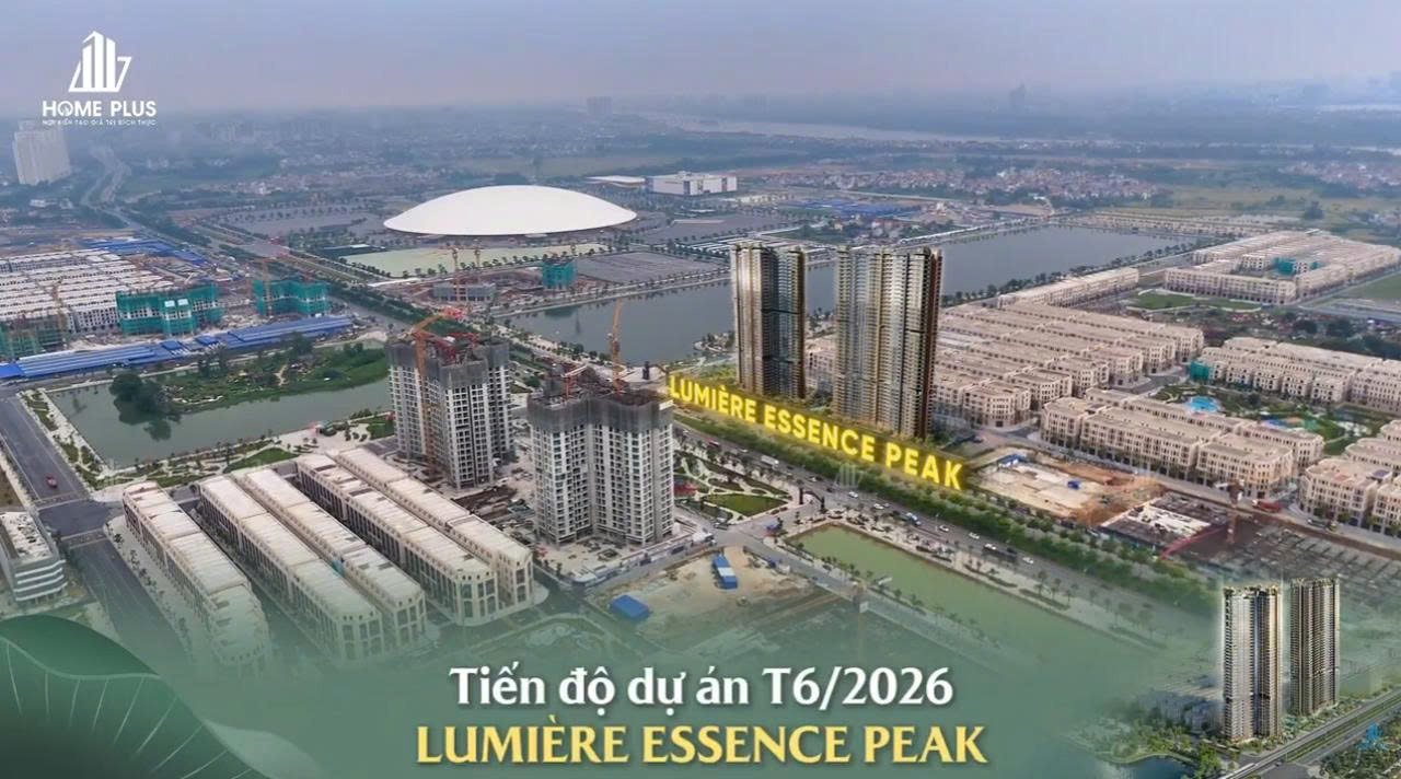 CẬP NHẬT TIẾN ĐỘ T6/2026 LUMIÈRE ESSENCE PEAK