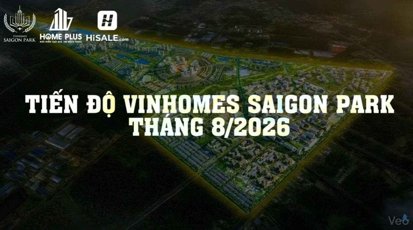 TIẾN ĐỘ DỰ ÁN VINHOMES SAIGON PARK T8/2026