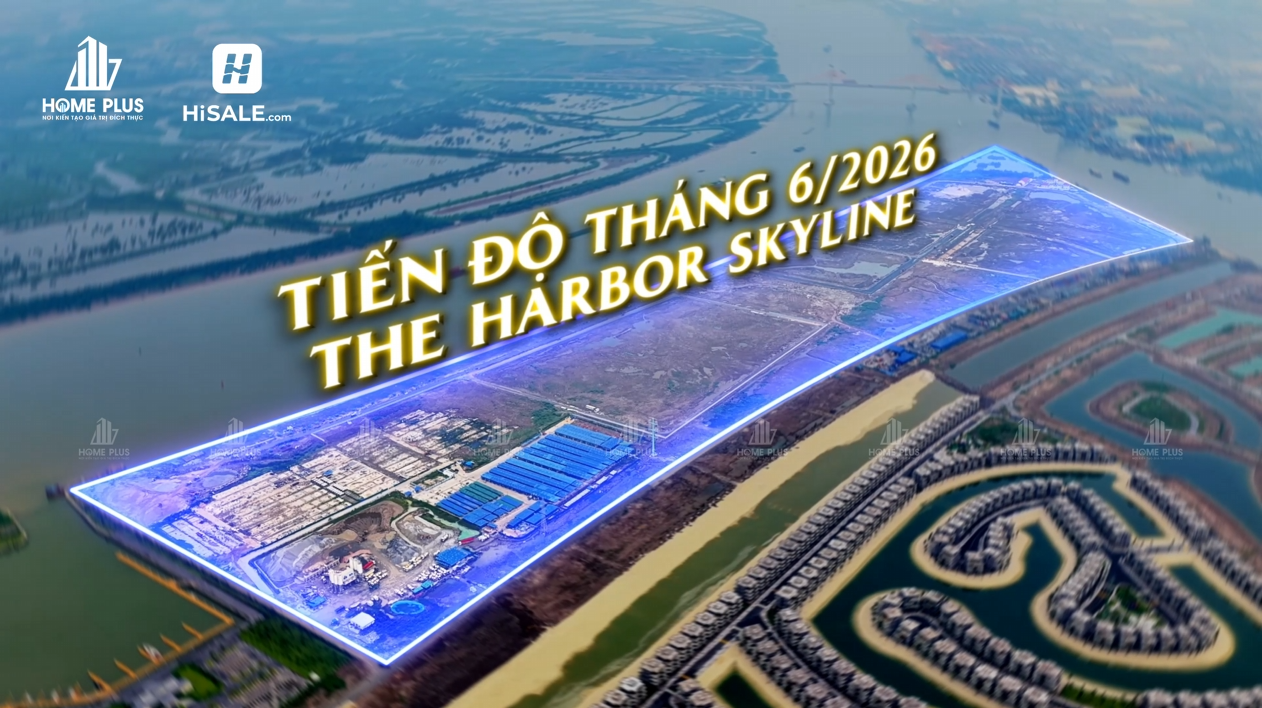 CẬP NHẬT TIẾN ĐỘ THE HARBOR SKYLINE T6/2026
