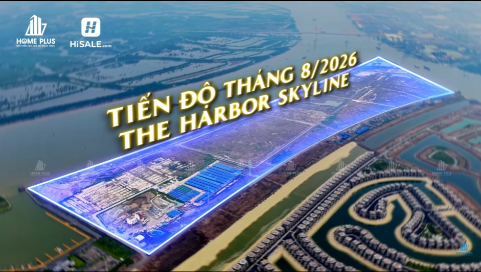CẬP NHẬT TIẾN ĐỘ THE HARBOR SKYLINE T8/2026