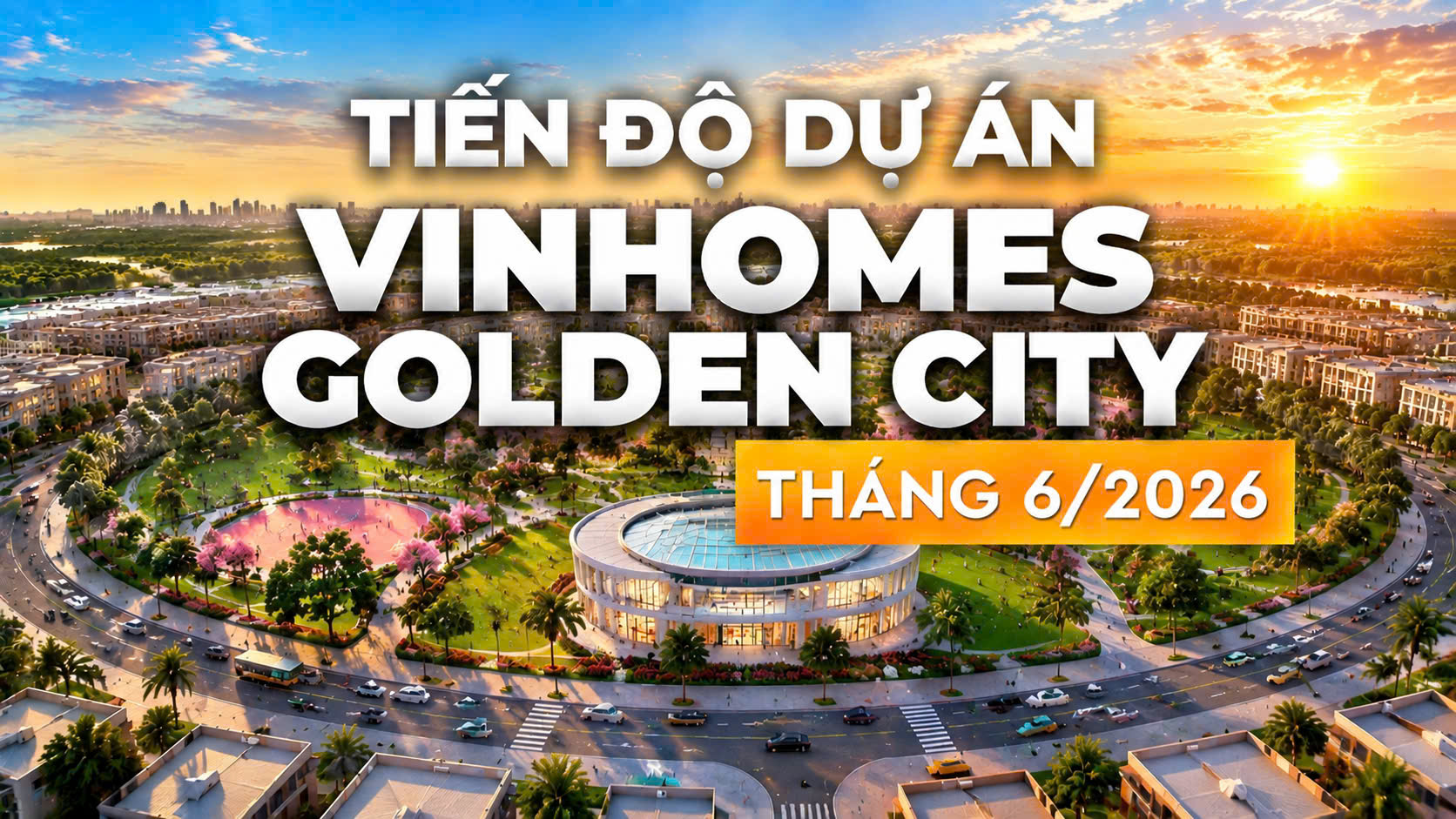 TOÀN CẢNH VINHOMES GOLDEN CITY T6/2026