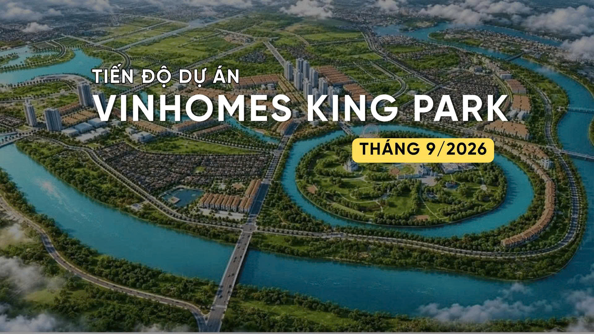 TIẾN ĐỘ T9/2026 DỰ ÁN VINHOMES KING PARK