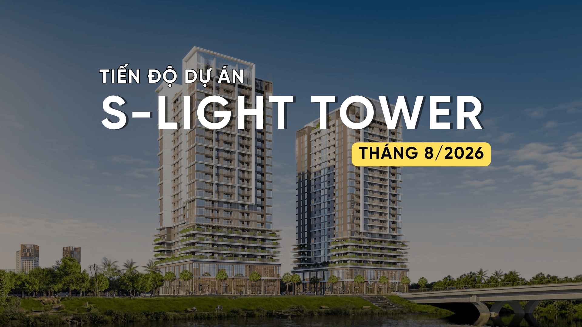 TIẾN ĐỘ T8/2026 DỰ ÁN S-LIGH TOWER