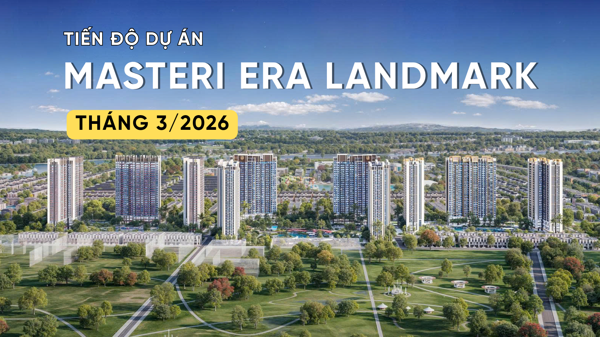 CẬP NHẬT TIẾN ĐỘ T3/2026 MASTERI ERA LANDMARK