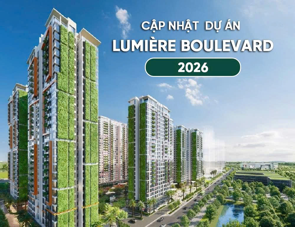 CẬP NHẬT DỰ ÁN LUMIERE BOULEVARD 2026