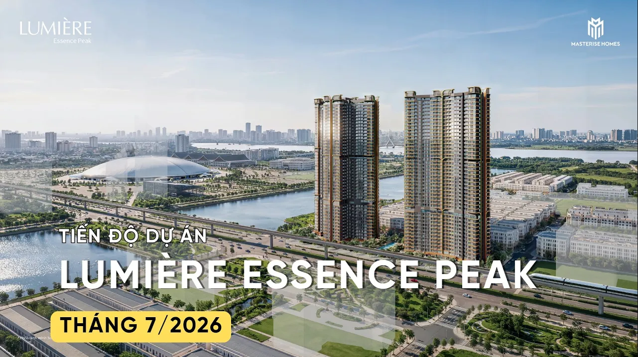 CẬP NHẬT TIẾN ĐỘ T8/2026 LUMIÈRE ESSENCE PEAK