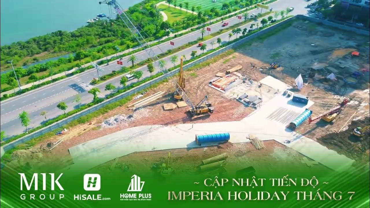 CẬP NHẬT TIẾN ĐỘ IMPERIA HOLIDAY HẠ LONG THÁNG 7