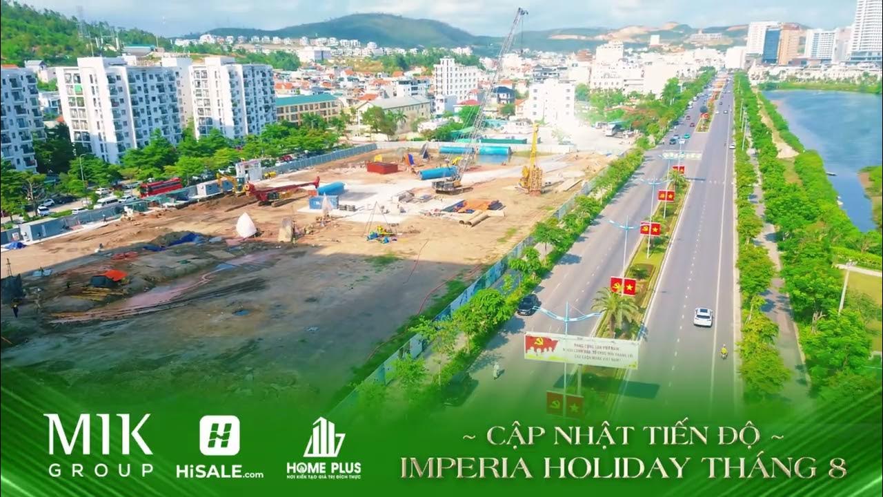 CẬP NHẬT TIẾN ĐỘ IMPERIA HOLIDAY HẠ LONG THÁNG 8