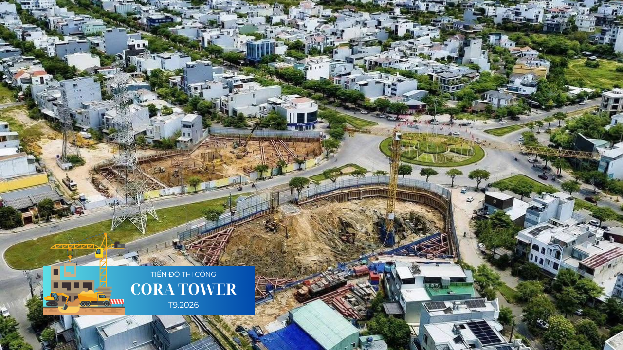 TIẾN ĐỘ DỰ ÁN CORA TOWER T9/2026