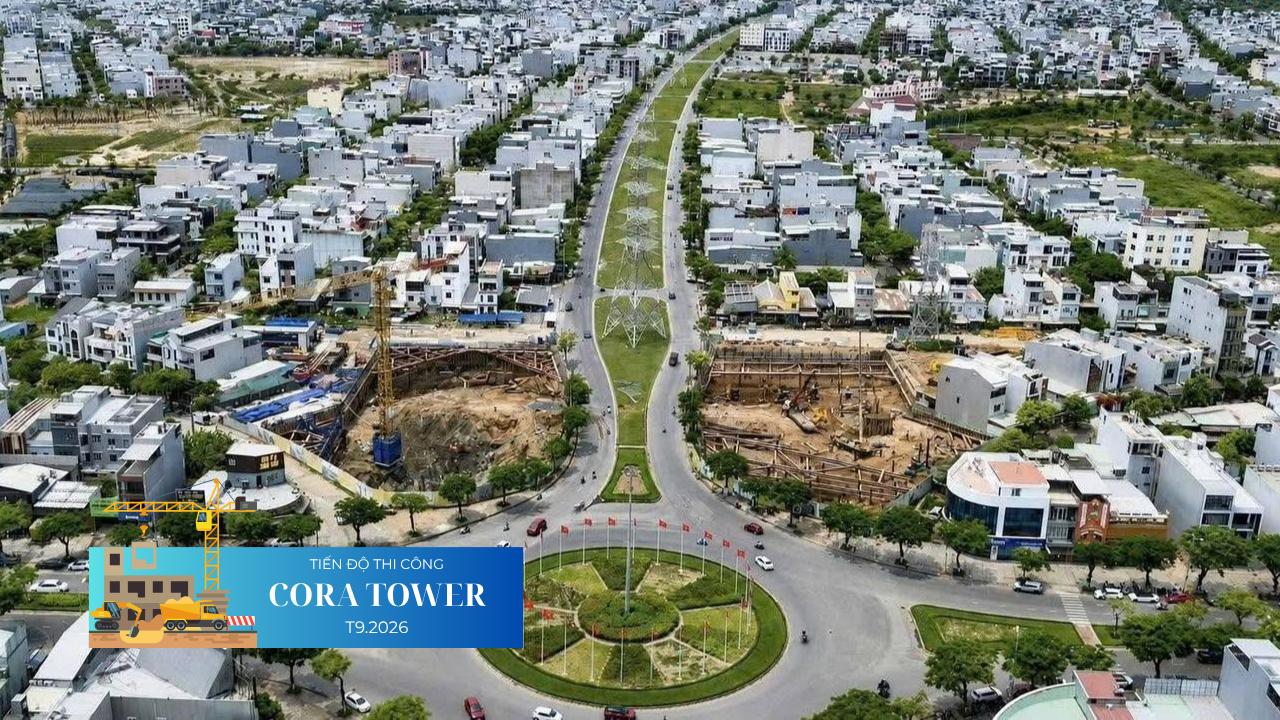 TIẾN ĐỘ DỰ ÁN CORA TOWER T9/2026