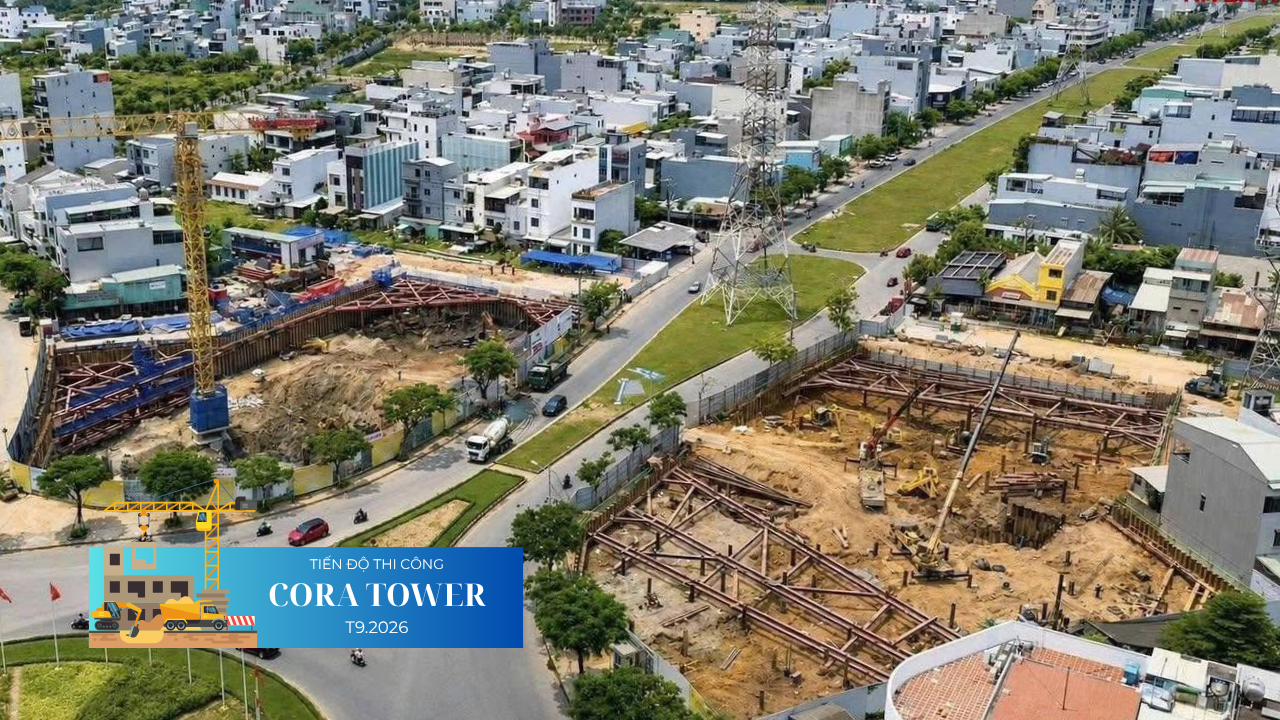TIẾN ĐỘ DỰ ÁN CORA TOWER T9/2026