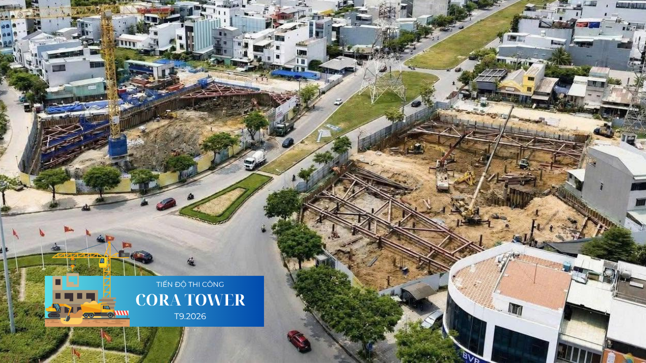 TIẾN ĐỘ DỰ ÁN CORA TOWER T9/2026