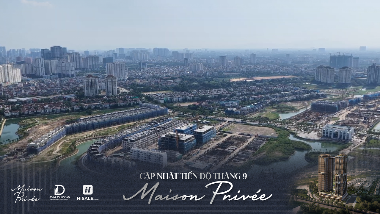 CẬP NHẬT TIẾN ĐỘ MAISON PRIVÉE T9/2026