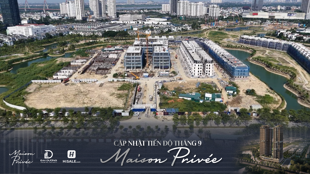 CẬP NHẬT TIẾN ĐỘ MAISON PRIVÉE T9/2026