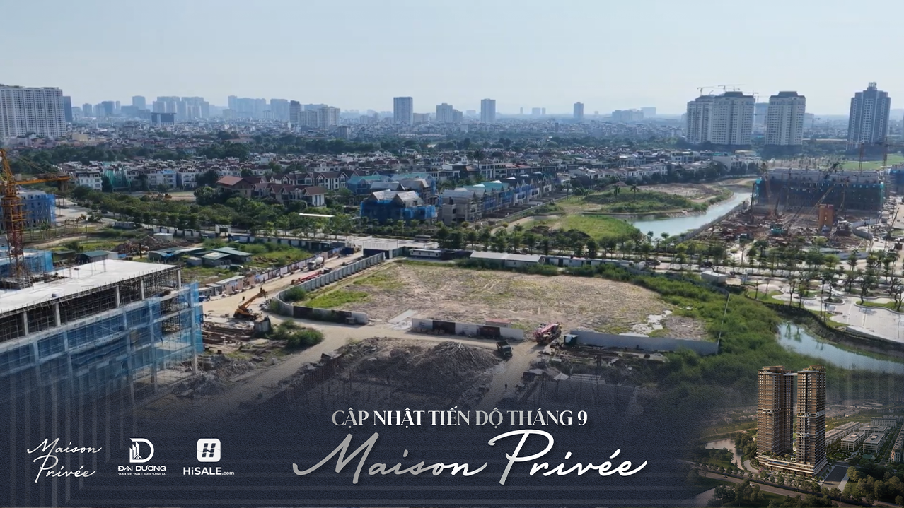 CẬP NHẬT TIẾN ĐỘ MAISON PRIVÉE T9/2026