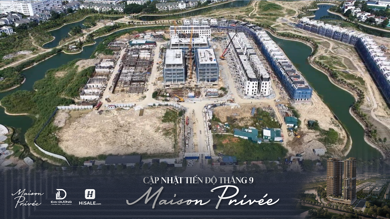 CẬP NHẬT TIẾN ĐỘ MAISON PRIVÉE T9/2026