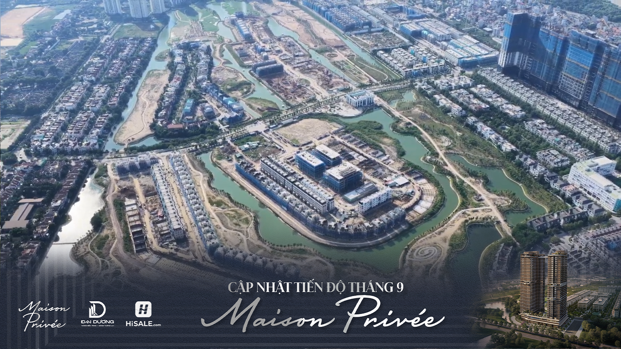 CẬP NHẬT TIẾN ĐỘ MAISON PRIVÉE T9/2026