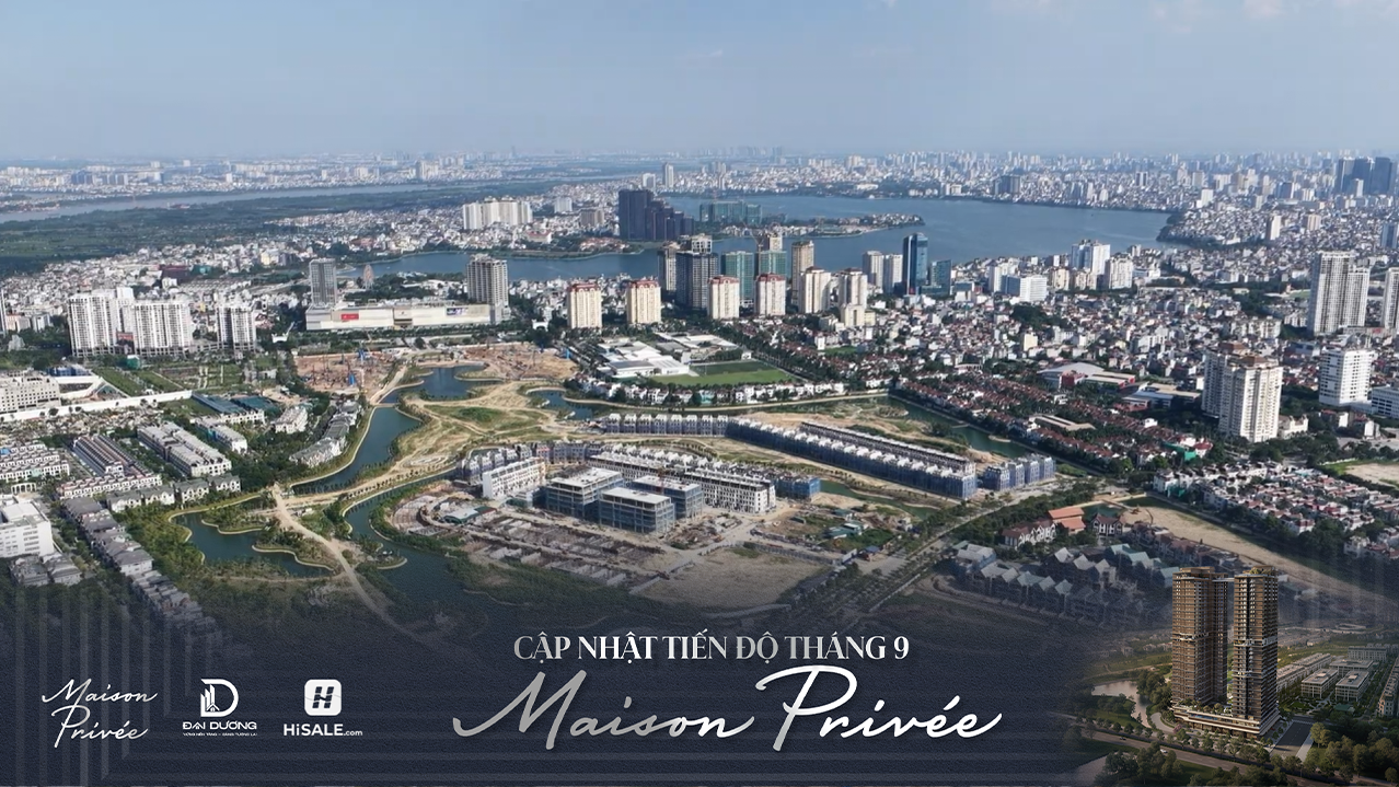 CẬP NHẬT TIẾN ĐỘ MAISON PRIVÉE T9/2026