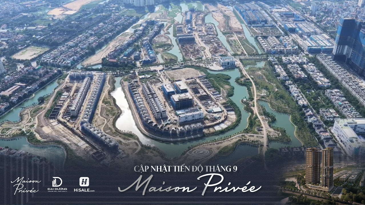 CẬP NHẬT TIẾN ĐỘ MAISON PRIVÉE T9/2026