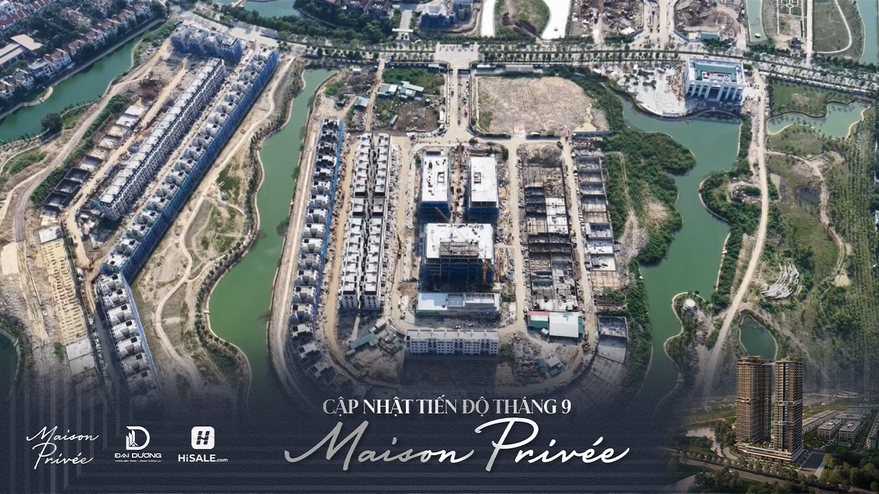 CẬP NHẬT TIẾN ĐỘ MAISON PRIVÉE T9/2026